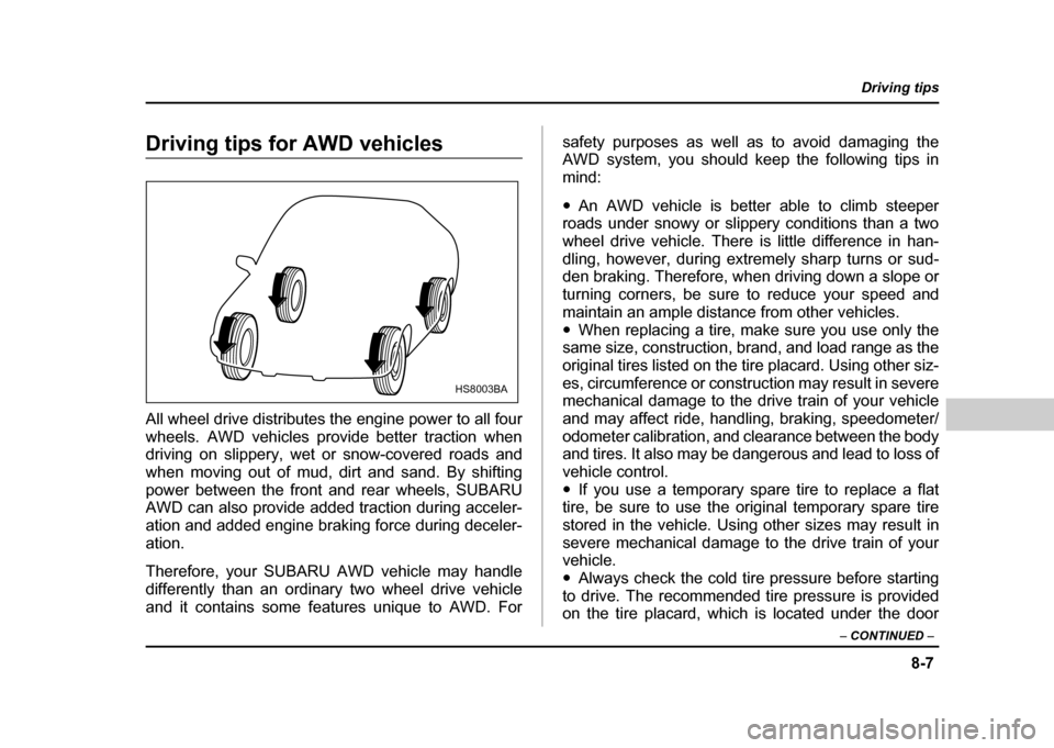 SUBARU IMPREZA WRX 2004 2.G Owners Manual 8-7
Driving tips
– CONTINUED –
Driving tips for AWD vehicles
All wheel drive distributes the engine power to all four
wheels. AWD vehicles provide better traction when
driving on slippery, wet SUBARU IMPREZA WRX 2004 2.G Owners Manual 8-7
Driving tips
– CONTINUED –
Driving tips for AWD vehicles
All wheel drive distributes the engine power to all four
wheels. AWD vehicles provide better traction when
driving on slippery, wet