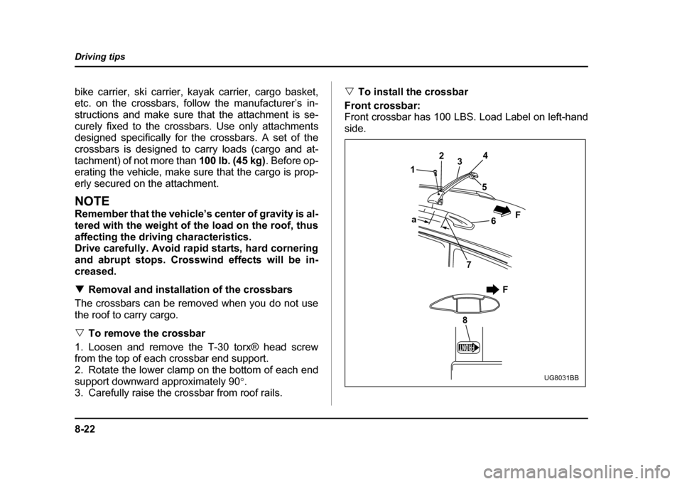 SUBARU IMPREZA WRX 2004 2.G Owners Manual 8-22
Driving tips
bike carrier, ski carrier, kayak carrier, cargo basket,
etc. on the crossbars, follow the manufacturer’s in-
structions and make sure that the attachment is se-
curely fixed to t SUBARU IMPREZA WRX 2004 2.G Owners Manual 8-22
Driving tips
bike carrier, ski carrier, kayak carrier, cargo basket,
etc. on the crossbars, follow the manufacturer’s in-
structions and make sure that the attachment is se-
curely fixed to t
