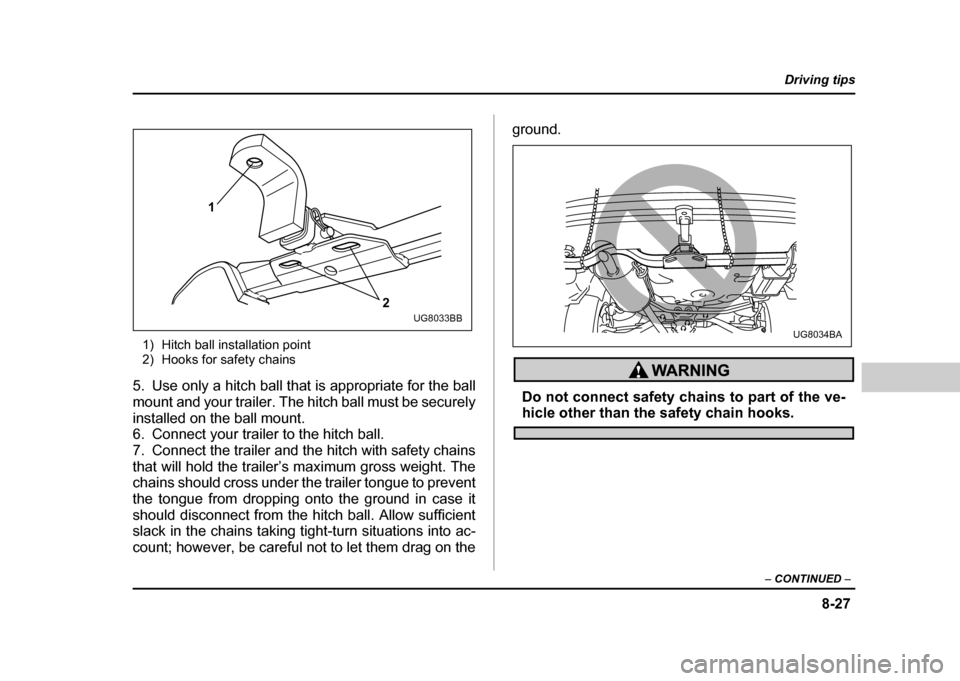 SUBARU IMPREZA WRX 2004 2.G Owners Manual 8-27
Driving tips
– CONTINUED –
1) Hitch ball installation point
2) Hooks for safety chains
5. Use only a hitch ball that is appropriate for the ball
mount and your trailer. The hitch ball mus SUBARU IMPREZA WRX 2004 2.G Owners Manual 8-27
Driving tips
– CONTINUED –
1) Hitch ball installation point
2) Hooks for safety chains
5. Use only a hitch ball that is appropriate for the ball
mount and your trailer. The hitch ball mus