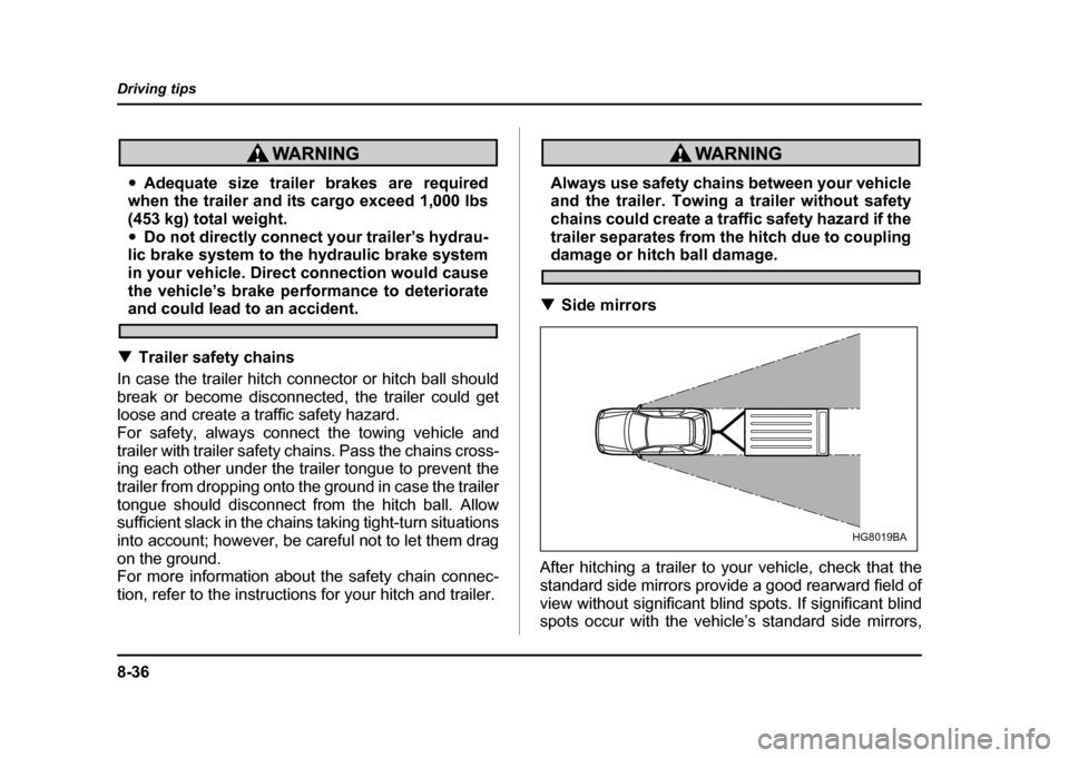 SUBARU IMPREZA WRX 2004 2.G Owners Manual 8-36
Driving tips
"
Adequate size trailer brakes are required
when the trailer and its cargo exceed 1,000 lbs
(453 kg) total weight." Do not directly connect your trailer’s hydrau-
lic brake system SUBARU IMPREZA WRX 2004 2.G Owners Manual 8-36
Driving tips
"
Adequate size trailer brakes are required
when the trailer and its cargo exceed 1,000 lbs
(453 kg) total weight." Do not directly connect your trailer’s hydrau-
lic brake system