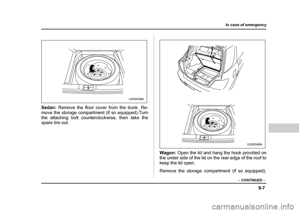 SUBARU IMPREZA WRX 2004 2.G Owners Manual 9-7
In case of emergency
– CONTINUED –
Sedan: Remove the floor cover from the trunk. Re-
move the storage compartment (if so equipped).Turn
the attaching bolt counterclockwise, then take the
sp SUBARU IMPREZA WRX 2004 2.G Owners Manual 9-7
In case of emergency
– CONTINUED –
Sedan: Remove the floor cover from the trunk. Re-
move the storage compartment (if so equipped).Turn
the attaching bolt counterclockwise, then take the
sp
