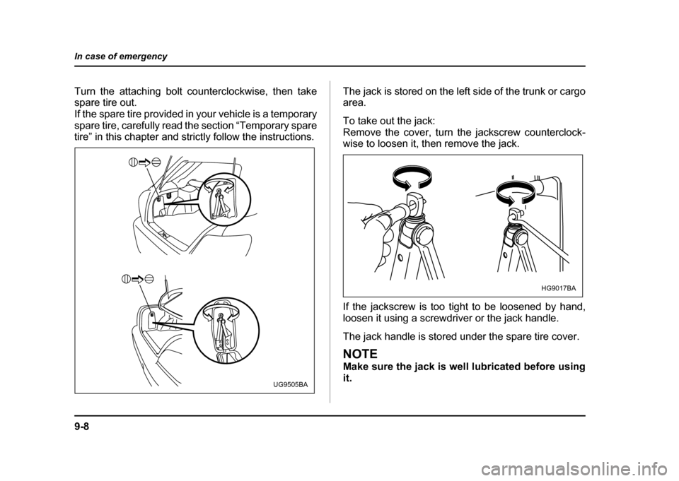 SUBARU IMPREZA WRX 2004 2.G Owners Manual 9-8
In case of emergency
Turn the attaching bolt counterclockwise, then take
spare tire out.
If the spare tire provided in your vehicle is a temporary
spare tire, carefully read the section “Tempo SUBARU IMPREZA WRX 2004 2.G Owners Manual 9-8
In case of emergency
Turn the attaching bolt counterclockwise, then take
spare tire out.
If the spare tire provided in your vehicle is a temporary
spare tire, carefully read the section “Tempo