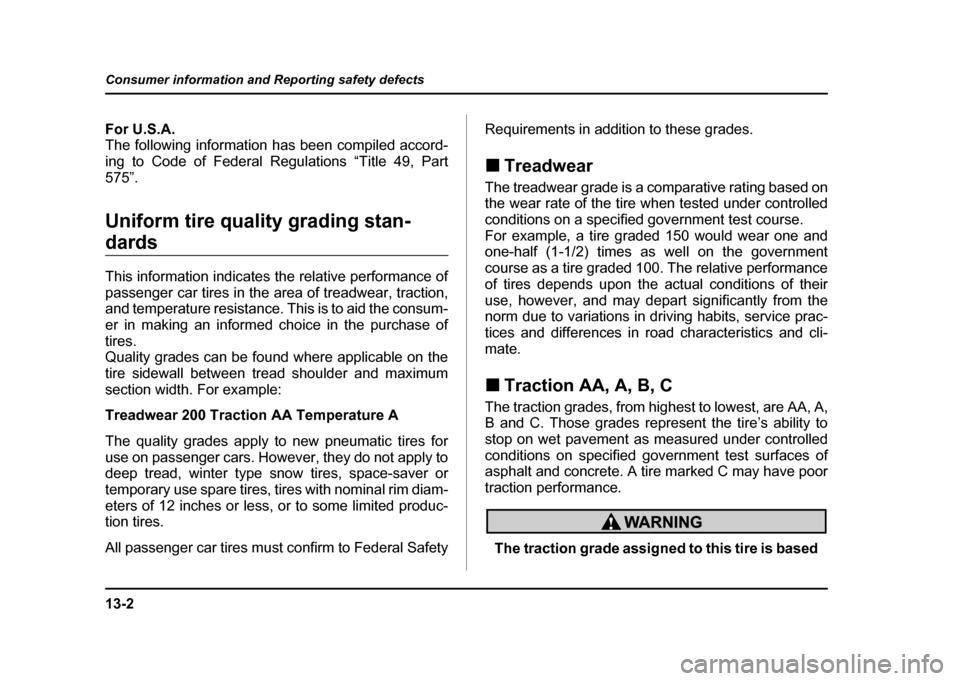 SUBARU IMPREZA WRX 2004 2.G Owners Manual 13-2
Consumer information and Reporting safety defects
Consumer information and Reporting safety defectsFor U.S.A. 
The following information has been compiled accord- 
ing to Code of Federal Regulati