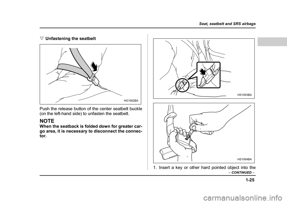 SUBARU IMPREZA WRX 2004 2.G Workshop Manual 1-25
Seat, seatbelt and SRS airbags
– CONTINUED –
"Unfastening the seatbelt
Push the release button of the center seatbelt buckle
(on the left-hand side) to unfasten the seatbelt.
NOTE
When the SUBARU IMPREZA WRX 2004 2.G Workshop Manual 1-25
Seat, seatbelt and SRS airbags
– CONTINUED –
"Unfastening the seatbelt
Push the release button of the center seatbelt buckle
(on the left-hand side) to unfasten the seatbelt.
NOTE
When the