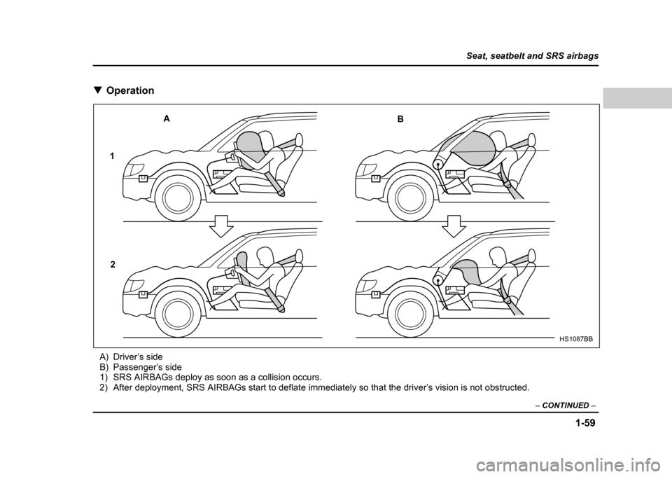SUBARU IMPREZA WRX 2004 2.G Manual Online 1-59
Seat, seatbelt and SRS airbags
– CONTINUED –
!Operation
A) Driver’s side
B) Passenger’s side
1) SRS AIRBAGs deploy as soon as a collision occurs.
2) After deployment, SRS AIRBAGs start SUBARU IMPREZA WRX 2004 2.G Manual Online 1-59
Seat, seatbelt and SRS airbags
– CONTINUED –
!Operation
A) Driver’s side
B) Passenger’s side
1) SRS AIRBAGs deploy as soon as a collision occurs.
2) After deployment, SRS AIRBAGs start