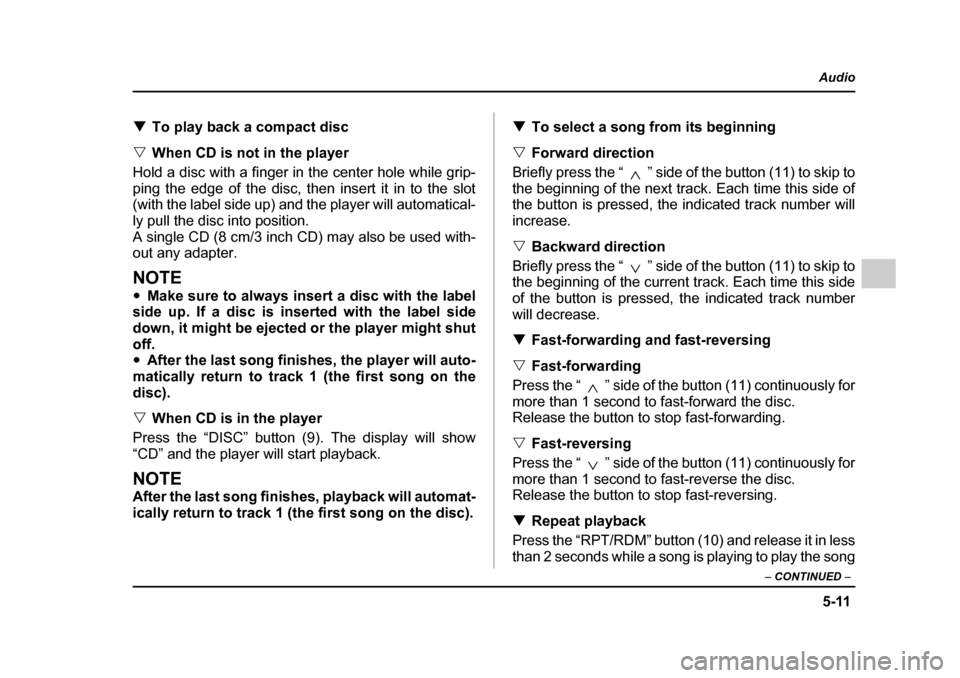 SUBARU IMPREZA WRX 2005 2.G Owners Manual 5-11
Audio
–  CONTINUED  –
�TTo play back a compact disc
�V When CD is not in the player
Hold a disc with a finger in the center hole while grip- 
ping the edge of the disc, then insert it in to t