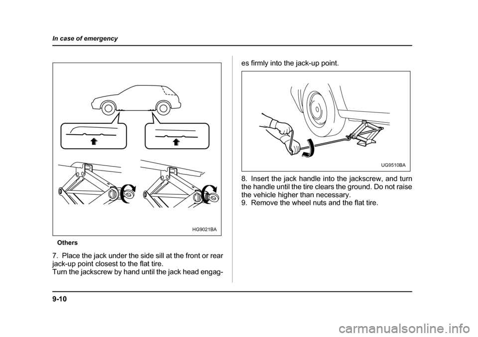 SUBARU IMPREZA WRX 2005 2.G Owners Manual 9-10
In case of emergency
Others
7. Place the jack under the side sill at the front or rear
jack-up point closest to the flat tire.
Turn the jackscrew by hand until the jack head engag- es firmly int SUBARU IMPREZA WRX 2005 2.G Owners Manual 9-10
In case of emergency
Others
7. Place the jack under the side sill at the front or rear
jack-up point closest to the flat tire.
Turn the jackscrew by hand until the jack head engag- es firmly int