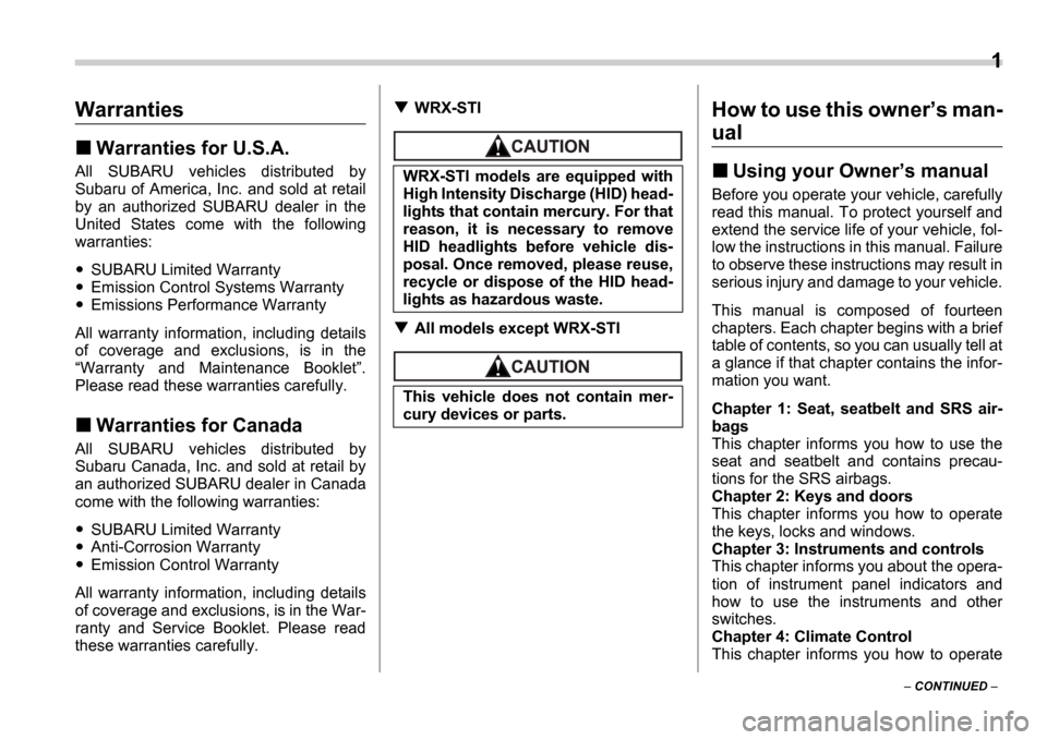 SUBARU IMPREZA WRX 2006 2.G Owners Manual 1
 CONTINUED  
Warranties
Warranties for U.S.A.
All  SUBARU  vehicles  distributed  by 
Subaru of America, Inc. and sold at retail
by  an  authorized  SUBARU  dealer  in  the
United  States  come 