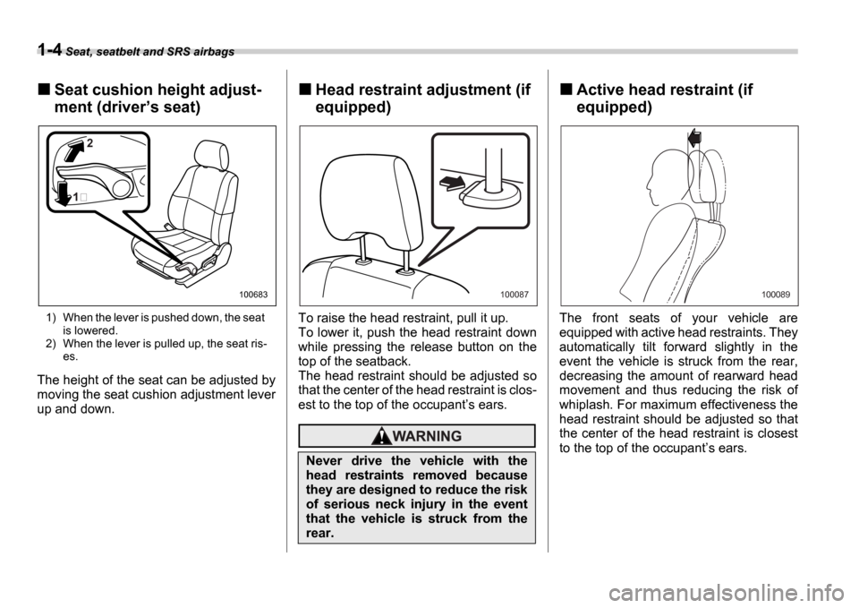 SUBARU IMPREZA WRX 2006 2.G Owners Guide 1-4 Seat, seatbelt and SRS airbags
Seat cushion height adjust-
ment (driver s seat)
1) When the lever is pushed down, the seat is lowered.
2) When the lever is pulled up, the seat ris- es.
The hei SUBARU IMPREZA WRX 2006 2.G Owners Guide 1-4 Seat, seatbelt and SRS airbags
Seat cushion height adjust-
ment (driver s seat)
1) When the lever is pushed down, the seat is lowered.
2) When the lever is pulled up, the seat ris- es.
The hei