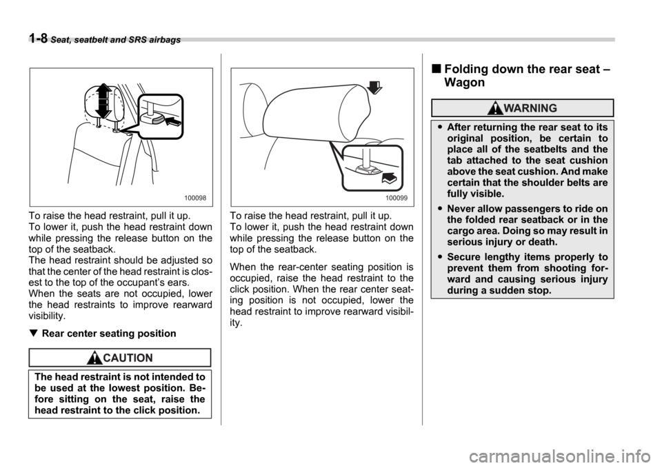 SUBARU IMPREZA WRX 2006 2.G Owners Guide 1-8 Seat, seatbelt and SRS airbags
To raise the head restraint, pull it up.
To lower it, push the head restraint down
while pressing the release button on the
top of the seatback.
The head r SUBARU IMPREZA WRX 2006 2.G Owners Guide 1-8 Seat, seatbelt and SRS airbags
To raise the head restraint, pull it up.
To lower it, push the head restraint down
while pressing the release button on the
top of the seatback.
The head r
