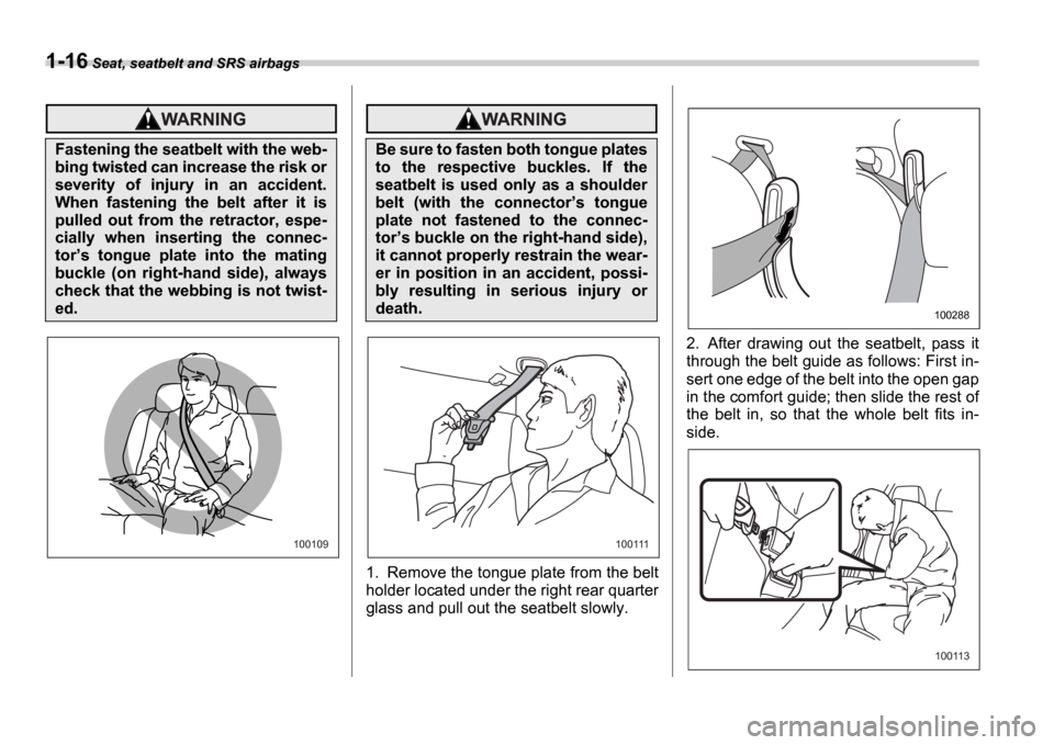 SUBARU IMPREZA WRX 2006 2.G Service Manual 1-16 Seat, seatbelt and SRS airbags
1. Remove the tongue plate from the belt
holder located under the right rear quarter
glass and pull out the seatbelt slowly. 2. After drawing out the seatbelt, SUBARU IMPREZA WRX 2006 2.G Service Manual 1-16 Seat, seatbelt and SRS airbags
1. Remove the tongue plate from the belt
holder located under the right rear quarter
glass and pull out the seatbelt slowly. 2. After drawing out the seatbelt,