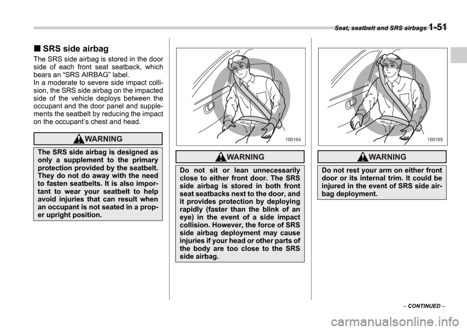 SUBARU IMPREZA WRX 2006 2.G Manual PDF Seat, seatbelt and SRS airbags 1-51
 CONTINUED  
SRS side airbag
The SRS side airbag is stored in the door 
side  of  each  front  seat  seatback,  which
bears an SRS AIRBAG  label.
In a moder