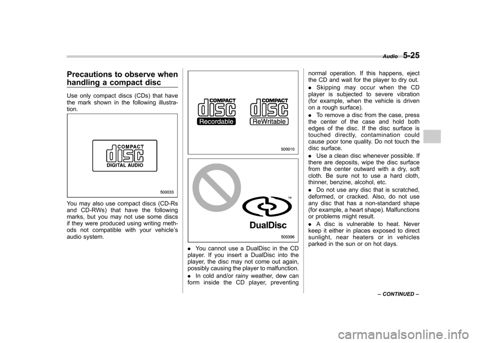 SUBARU IMPREZA WRX 2007 3.G Owners Manual Precautions to observe when 
handling a compact disc 
Use only compact discs (CDs) that have 
the mark shown in the following illustra-tion.
You may also use compact discs (CD-Rs 
and CD-RWs) that hav