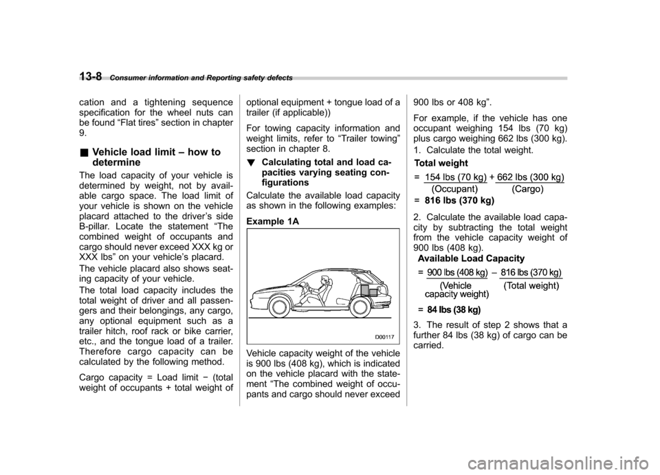 SUBARU IMPREZA WRX 2007 3.G Owners Manual 13-8Consumer information and Reporting safety defects
cation and a tightening sequence 
specification for the wheel nuts can 
be found “Flat tires ”section in chapter
9. & Vehicle load limit –ho
