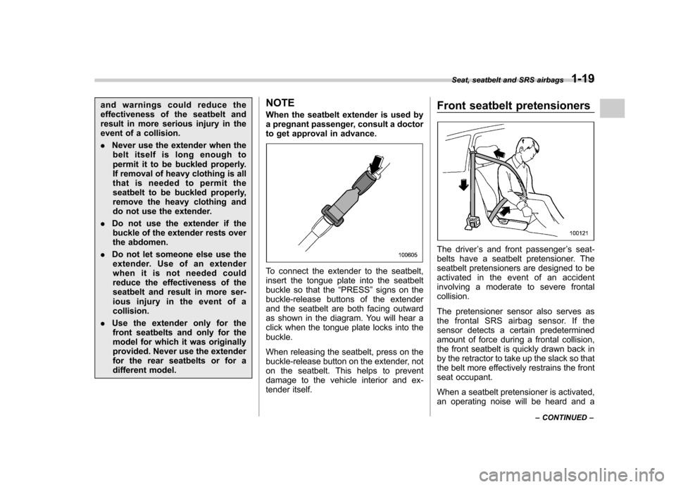 SUBARU IMPREZA WRX 2007 3.G Service Manual and warnings could reduce the 
effectiveness of the seatbelt and
result in more serious injury in the
event of a collision. .Never use the extender when the
belt itself is long enough to 
permit it to