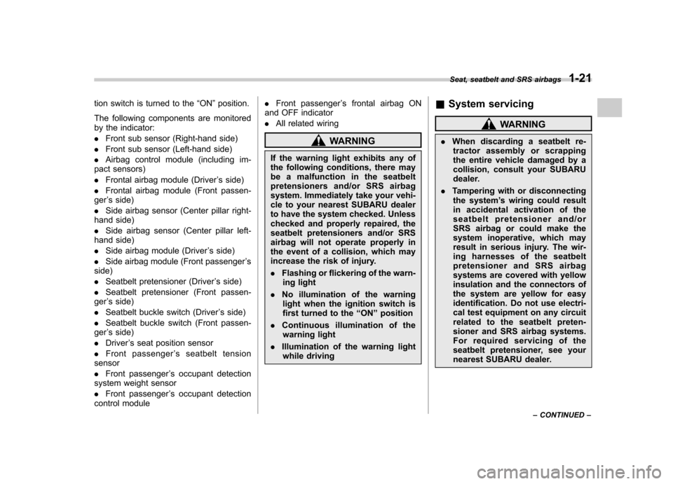 SUBARU IMPREZA WRX 2007 3.G Service Manual tion switch is turned to the“ON ”position.
The following components are monitored 
by the indicator: . Front sub sensor (Right-hand side)
. Front sub sensor (Left-hand side)
. Airbag control modul