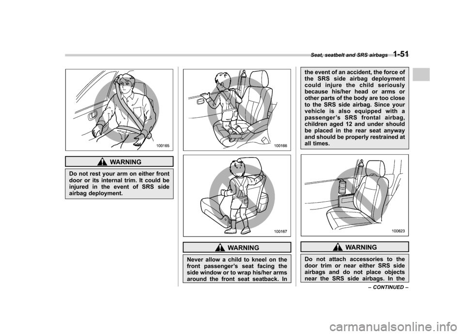 SUBARU IMPREZA WRX 2007 3.G Manual PDF WARNING
Do not rest your arm on either front
door or its internal trim. It could be
injured in the event of SRS side
airbag deployment.
WARNING
Never allow a child to kneel on the
front passenger SUBARU IMPREZA WRX 2007 3.G Manual PDF WARNING
Do not rest your arm on either front
door or its internal trim. It could be
injured in the event of SRS side
airbag deployment.
WARNING
Never allow a child to kneel on the
front passenger