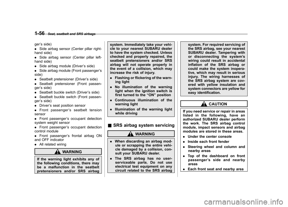 SUBARU IMPREZA WRX 2007 3.G Owners Manual 1-56Seat, seatbelt and SRS airbags
ger’s side)
. Side airbag sensor (Center pillar right-
hand side) . Side airbag sensor (Center pillar left-
hand side). Side airbag module (Driver ’s side)
. Sid