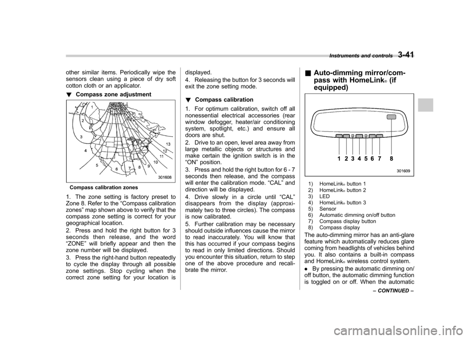 SUBARU IMPREZA WRX 2011 4.G Owners Manual other similar items. Periodically wipe the
sensors clean using a piece of dry soft
cotton cloth or an applicator. !Compass zone adjustment
Compass calibration zones
1. The zone setting is factory pre SUBARU IMPREZA WRX 2011 4.G Owners Manual other similar items. Periodically wipe the
sensors clean using a piece of dry soft
cotton cloth or an applicator. !Compass zone adjustment
Compass calibration zones
1. The zone setting is factory pre