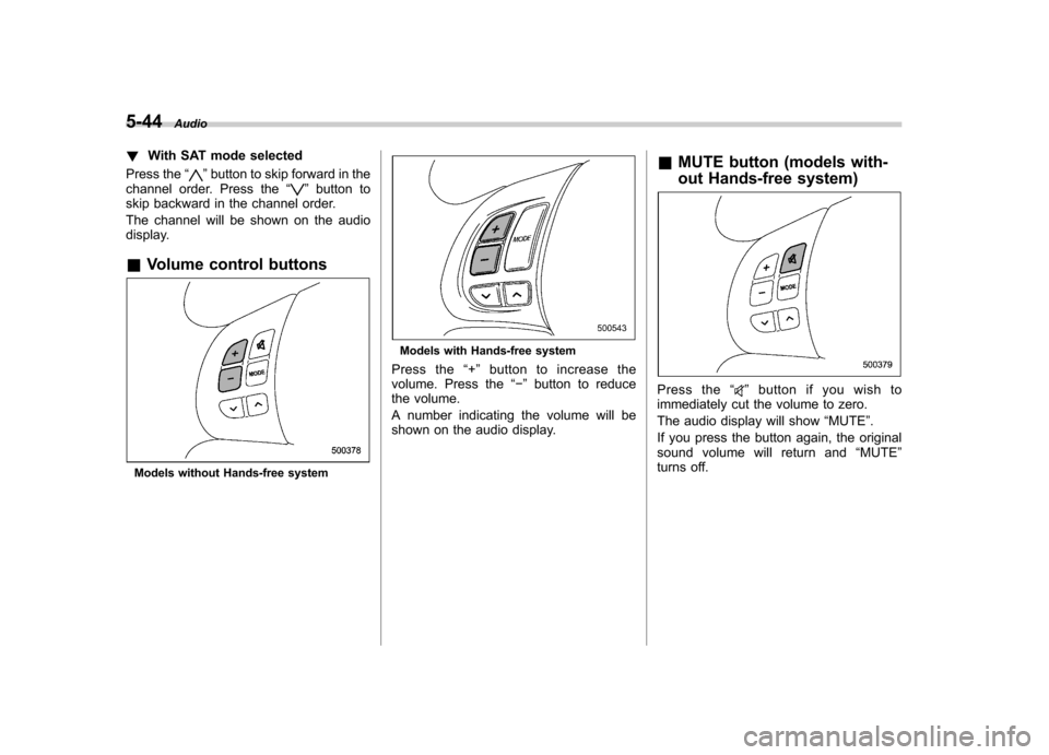 SUBARU IMPREZA WRX 2011 4.G Owners Manual 5-44Audio
! With SAT mode selected
Press the “
”button to skip forward in the
channel order. Press the “”button to
skip backward in the channel order.
The channel will be shown on the audio
SUBARU IMPREZA WRX 2011 4.G Owners Manual 5-44Audio
! With SAT mode selected
Press the “
”button to skip forward in the
channel order. Press the “”button to
skip backward in the channel order.
The channel will be shown on the audio