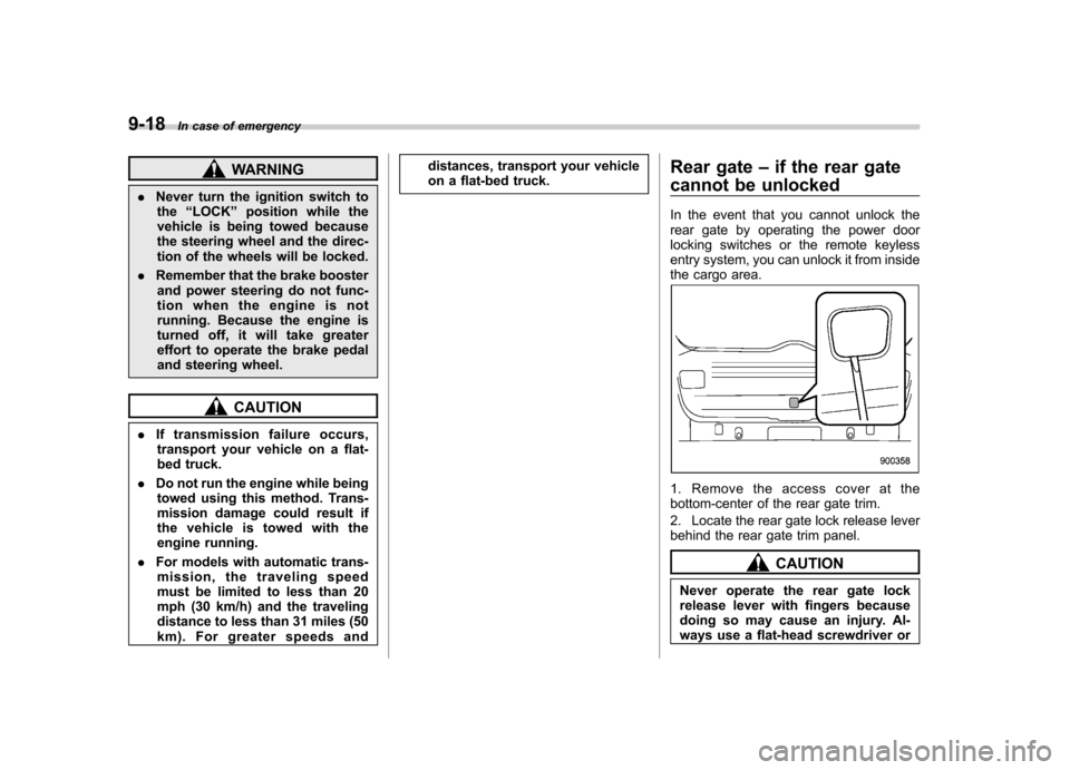SUBARU IMPREZA WRX 2011 4.G Owners Manual 9-18In case of emergency
WARNING
. Never turn the ignition switch to
the “LOCK ”position while the
vehicle is being towed because
the steering wheel and the direc-
tion of the wheels will be lock SUBARU IMPREZA WRX 2011 4.G Owners Manual 9-18In case of emergency
WARNING
. Never turn the ignition switch to
the “LOCK ”position while the
vehicle is being towed because
the steering wheel and the direc-
tion of the wheels will be lock
