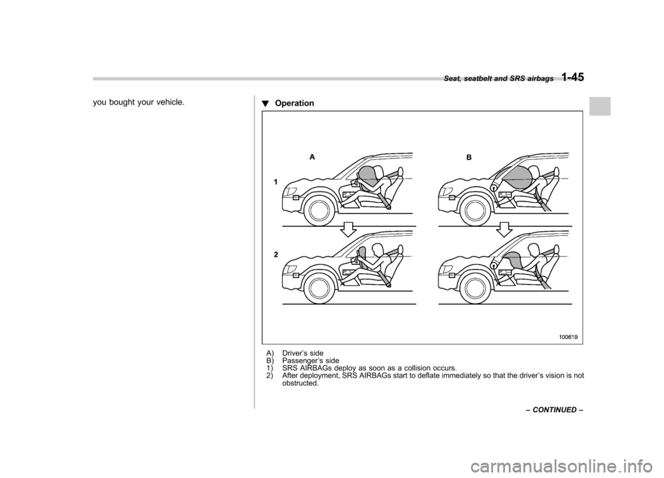 SUBARU IMPREZA WRX 2011 4.G Manual PDF you bought your vehicle.!Operation
A) Driver ’s side
B) Passenger ’s side
1) SRS AIRBAGs deploy as soon as a collision occurs.
2) After deployment, SRS AIRBAGs start to deflate immediately so tha SUBARU IMPREZA WRX 2011 4.G Manual PDF you bought your vehicle.!Operation
A) Driver ’s side
B) Passenger ’s side
1) SRS AIRBAGs deploy as soon as a collision occurs.
2) After deployment, SRS AIRBAGs start to deflate immediately so tha