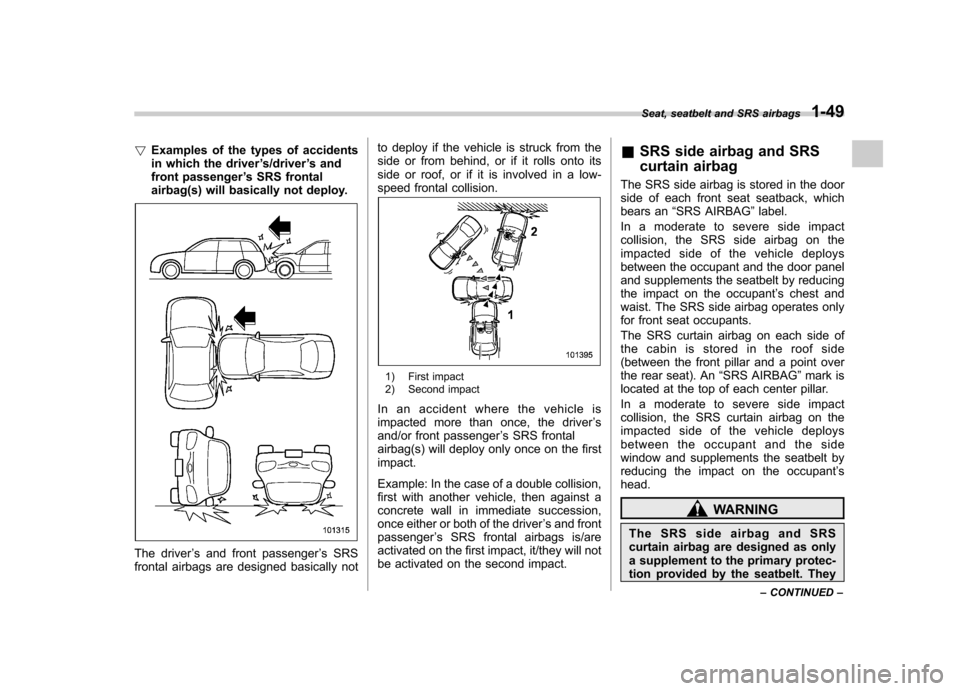 SUBARU IMPREZA WRX 2011 4.G Manual PDF !Examples of the types of accidents
in which the driver ’s/driver ’s and
front passenger ’s SRS frontal
airbag(s) will basically not deploy.
The driver ’s and front passenger ’s SRS
frontal SUBARU IMPREZA WRX 2011 4.G Manual PDF !Examples of the types of accidents
in which the driver ’s/driver ’s and
front passenger ’s SRS frontal
airbag(s) will basically not deploy.
The driver ’s and front passenger ’s SRS
frontal