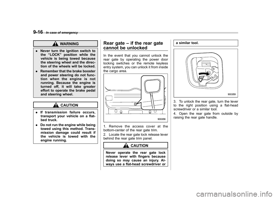 SUBARU IMPREZA WRX 2012 4.G Owners Manual 9-16In case of emergency
WARNING
. Never turn the ignition switch to
the “LOCK ”position while the
vehicle is being towed because
the steering wheel and the direc-
tion of the wheels will be lock SUBARU IMPREZA WRX 2012 4.G Owners Manual 9-16In case of emergency
WARNING
. Never turn the ignition switch to
the “LOCK ”position while the
vehicle is being towed because
the steering wheel and the direc-
tion of the wheels will be lock