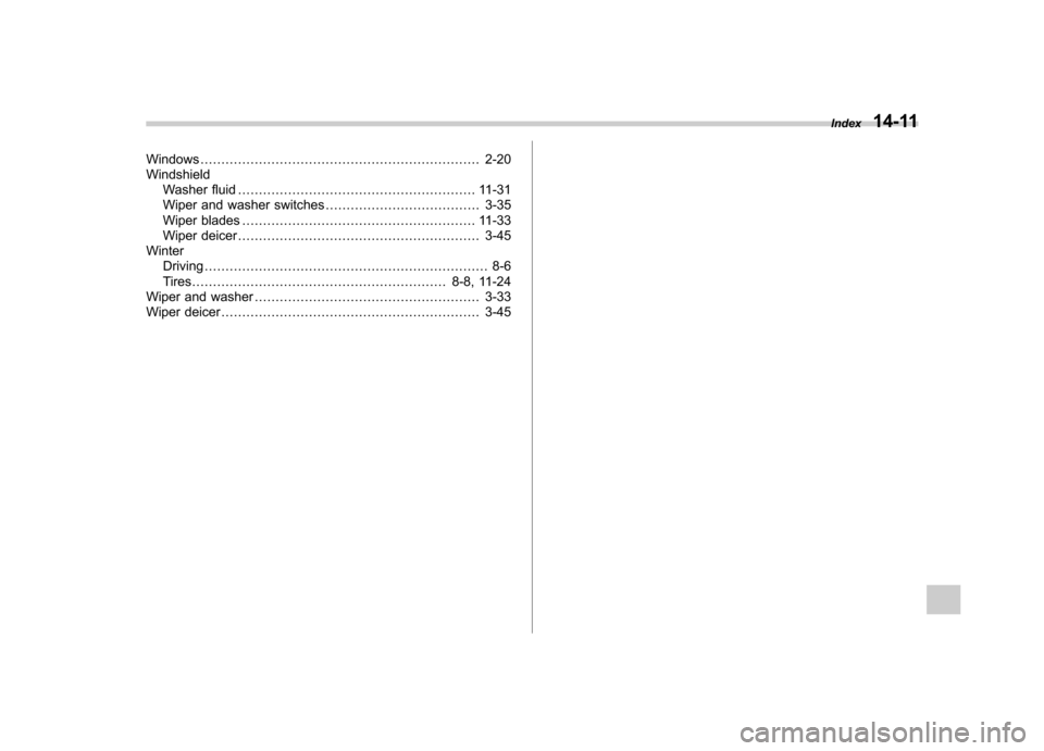 SUBARU IMPREZA WRX 2012 4.G Owners Manual Windows................................................................... 2-20
Windshield Washer fluid ......................................................... 11-31
Wiper and washer switches ......