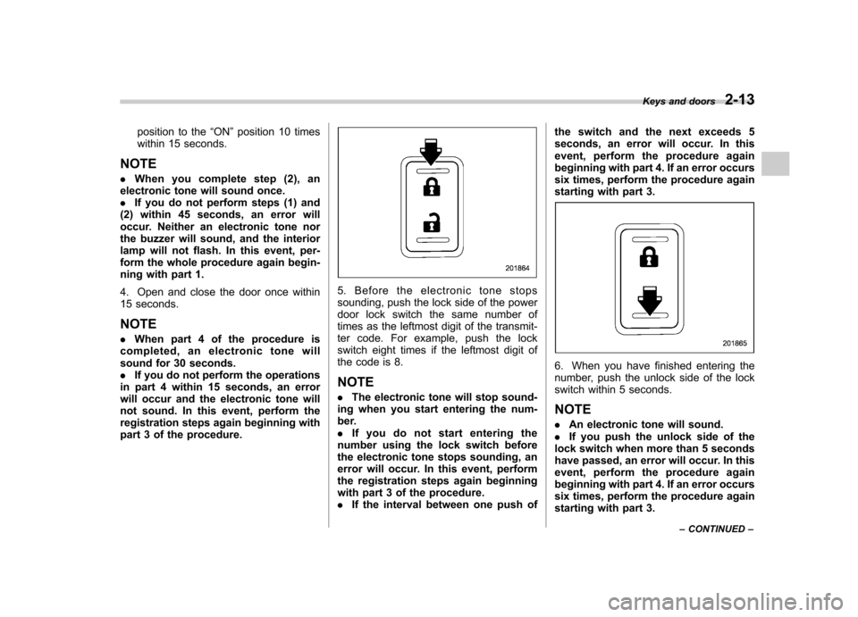 SUBARU IMPREZA WRX 2012 4.G Owners Manual position to the“ON ”position 10 times
within 15 seconds.
NOTE . When you complete step (2), an
electronic tone will sound once. . If you do not perform steps (1) and
(2) within 45 seconds, an erro SUBARU IMPREZA WRX 2012 4.G Owners Manual position to the“ON ”position 10 times
within 15 seconds.
NOTE . When you complete step (2), an
electronic tone will sound once. . If you do not perform steps (1) and
(2) within 45 seconds, an erro