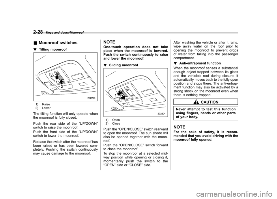 SUBARU IMPREZA WRX 2014 4.G Owners Manual 2-28Keys and doors/Moonroof
&Moonroof switches
! Tilting moonroof
1) Raise
2) Lower
The tilting function will only operate when
the moonroof is fully closed.
Push the rear side of the “UP/DOWN SUBARU IMPREZA WRX 2014 4.G Owners Manual 2-28Keys and doors/Moonroof
&Moonroof switches
! Tilting moonroof
1) Raise
2) Lower
The tilting function will only operate when
the moonroof is fully closed.
Push the rear side of the “UP/DOWN