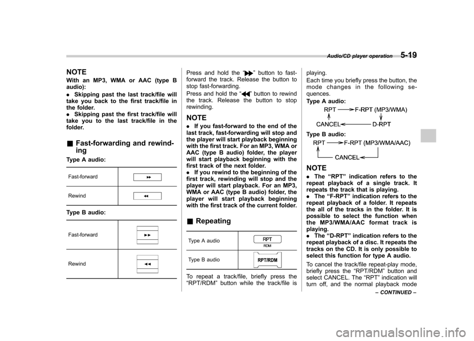 SUBARU IMPREZA WRX 2014 4.G Owners Manual NOTE
With an MP3, WMA or AAC (type B audio): .Skipping past the last track/file will
take you back to the first track/file in
the folder.. Skipping past the first track/file will
take you to the las SUBARU IMPREZA WRX 2014 4.G Owners Manual NOTE
With an MP3, WMA or AAC (type B audio): .Skipping past the last track/file will
take you back to the first track/file in
the folder.. Skipping past the first track/file will
take you to the las