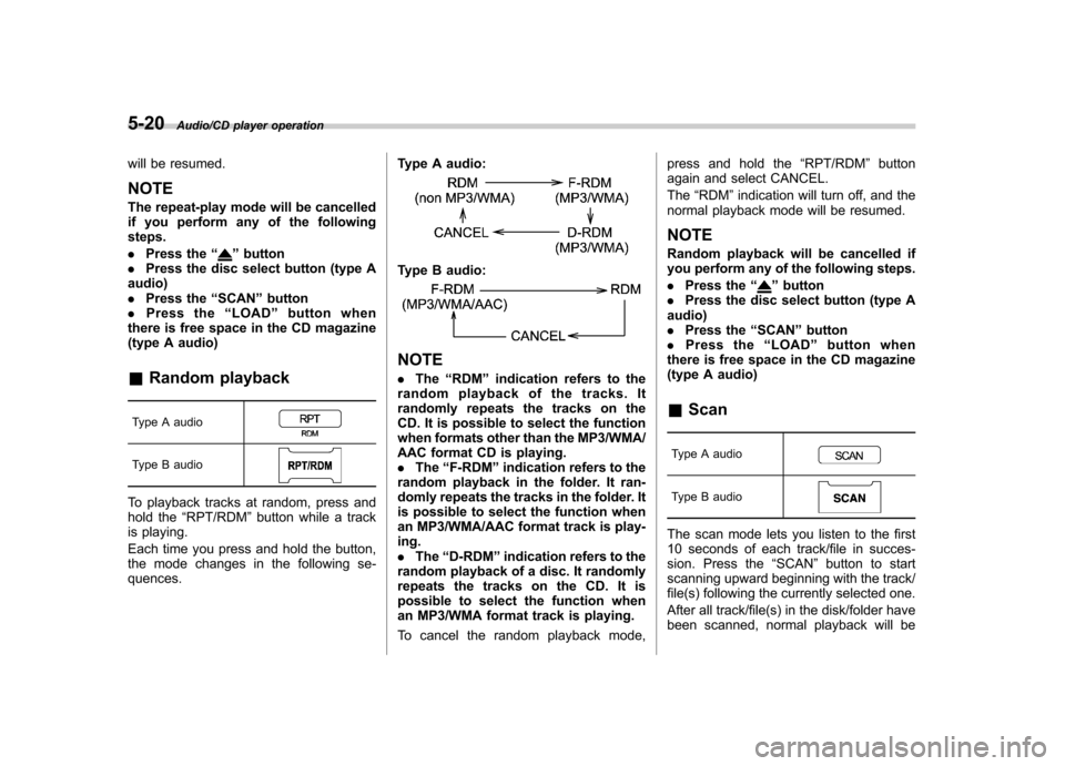 SUBARU IMPREZA WRX 2014 4.G Owners Manual 5-20Audio/CD player operation
will be resumed. NOTE
The repeat-play mode will be cancelled
if you perform any of the followingsteps. .Press the “
”button
. Press the disc select button (type A
a SUBARU IMPREZA WRX 2014 4.G Owners Manual 5-20Audio/CD player operation
will be resumed. NOTE
The repeat-play mode will be cancelled
if you perform any of the followingsteps. .Press the “
”button
. Press the disc select button (type A
a
