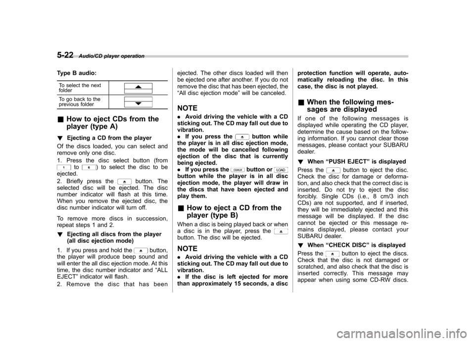 SUBARU IMPREZA WRX 2014 4.G Owners Manual 5-22Audio/CD player operation
Type B audio:To select the next folder
To go back to the
previous folder
& How to eject CDs from the
player (type A)
! Ejecting a CD from the player
Of the discs loaded SUBARU IMPREZA WRX 2014 4.G Owners Manual 5-22Audio/CD player operation
Type B audio:To select the next folder
To go back to the
previous folder
& How to eject CDs from the
player (type A)
! Ejecting a CD from the player
Of the discs loaded