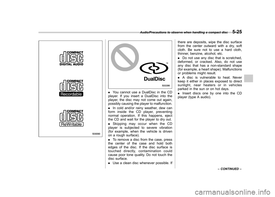 SUBARU IMPREZA WRX 2014 4.G Owners Manual .You cannot use a DualDisc in the CD
player. If you insert a DualDisc into the
player, the disc may not come out again,
possibly causing the player to malfunction. . In cold and/or rainy weather, dew SUBARU IMPREZA WRX 2014 4.G Owners Manual .You cannot use a DualDisc in the CD
player. If you insert a DualDisc into the
player, the disc may not come out again,
possibly causing the player to malfunction. . In cold and/or rainy weather, dew