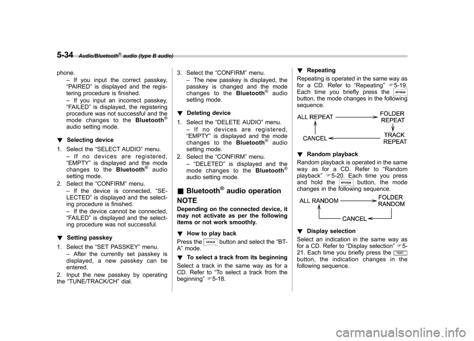 SUBARU IMPREZA WRX 2014 4.G Owners Manual 5-34Audio/Bluetooth®audio (type B audio)
phone.–If you input the correct passkey,
“ PAIRED ”is displayed and the regis-
tering procedure is finished. – If you input an incorrect passkey,
“ SUBARU IMPREZA WRX 2014 4.G Owners Manual 5-34Audio/Bluetooth®audio (type B audio)
phone.–If you input the correct passkey,
“ PAIRED ”is displayed and the regis-
tering procedure is finished. – If you input an incorrect passkey,
“