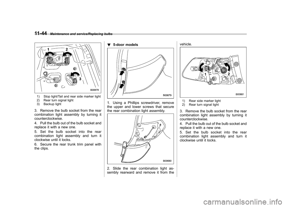 SUBARU IMPREZA WRX 2014 4.G Owners Manual 11-44Maintenance and service/Replacing bulbs
1) Stop light/Tail and rear side marker light
2) Rear turn signal light
3) Backup light
3. Remove the bulb socket from the rear
combination light assemb SUBARU IMPREZA WRX 2014 4.G Owners Manual 11-44Maintenance and service/Replacing bulbs
1) Stop light/Tail and rear side marker light
2) Rear turn signal light
3) Backup light
3. Remove the bulb socket from the rear
combination light assemb