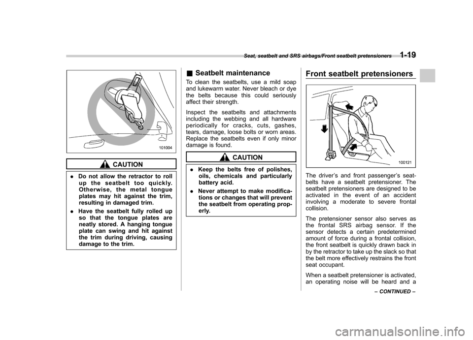 SUBARU IMPREZA WRX 2014 4.G Service Manual CAUTION
. Do not allow the retractor to roll
up the seatbelt too quickly.
Otherwise, the metal tongue
plates may hit against the trim,
resulting in damaged trim.
. Have the seatbelt fully rolled up
s SUBARU IMPREZA WRX 2014 4.G Service Manual CAUTION
. Do not allow the retractor to roll
up the seatbelt too quickly.
Otherwise, the metal tongue
plates may hit against the trim,
resulting in damaged trim.
. Have the seatbelt fully rolled up
s