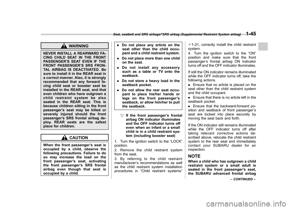 SUBARU IMPREZA WRX 2014 4.G Manual PDF WARNING
NEVER INSTALL A REARWARD FA-
CING CHILD SEAT IN THE FRONT
PASSENGER ’S SEAT EVEN IF THE
FRONT PASSENGER ’S SRS FRON-
TAL AIRBAG IS DEACTIVATED. Be
sure to install it in the REAR seat in
a SUBARU IMPREZA WRX 2014 4.G Manual PDF WARNING
NEVER INSTALL A REARWARD FA-
CING CHILD SEAT IN THE FRONT
PASSENGER ’S SEAT EVEN IF THE
FRONT PASSENGER ’S SRS FRON-
TAL AIRBAG IS DEACTIVATED. Be
sure to install it in the REAR seat in
a