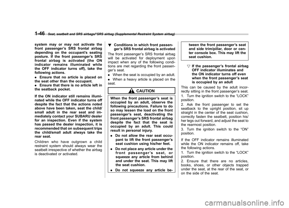 SUBARU IMPREZA WRX 2014 4.G Manual PDF 1-46Seat, seatbelt and SRS airbags/*SRS airbag (Supplemental Restraint System airbag)
system may or may not activate the
front passenger’s SRS frontal airbag
depending on the occupant ’s seating
SUBARU IMPREZA WRX 2014 4.G Manual PDF 1-46Seat, seatbelt and SRS airbags/*SRS airbag (Supplemental Restraint System airbag)
system may or may not activate the
front passenger’s SRS frontal airbag
depending on the occupant ’s seating