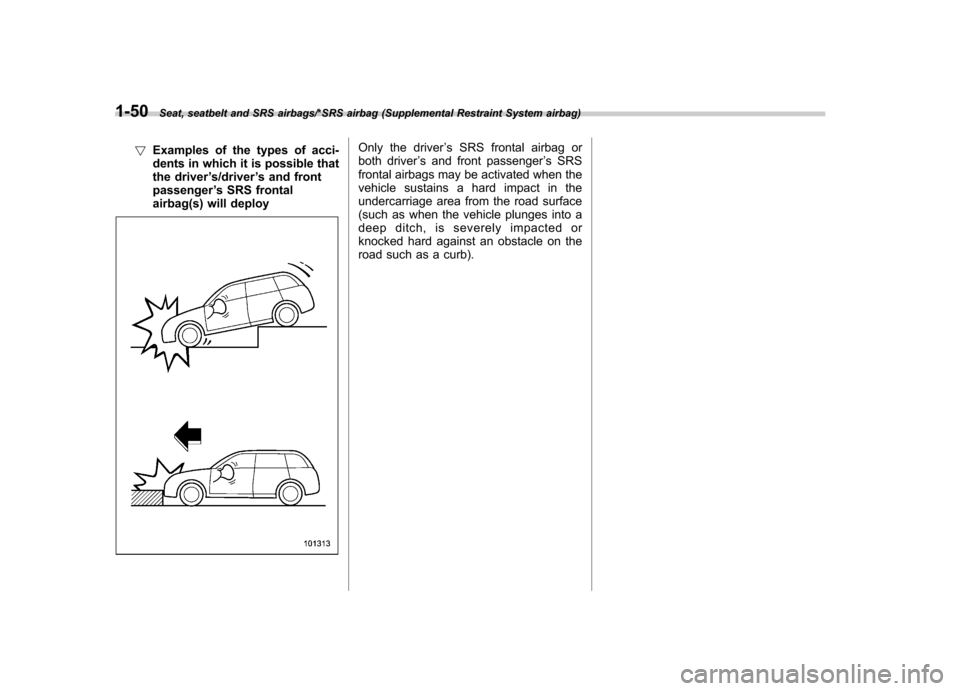 SUBARU IMPREZA WRX 2014 4.G Manual PDF 1-50Seat, seatbelt and SRS airbags/*SRS airbag (Supplemental Restraint System airbag)
!Examples of the types of acci-
dents in which it is possible that
the driver ’s/driver ’s and front
passenge SUBARU IMPREZA WRX 2014 4.G Manual PDF 1-50Seat, seatbelt and SRS airbags/*SRS airbag (Supplemental Restraint System airbag)
!Examples of the types of acci-
dents in which it is possible that
the driver ’s/driver ’s and front
passenge
