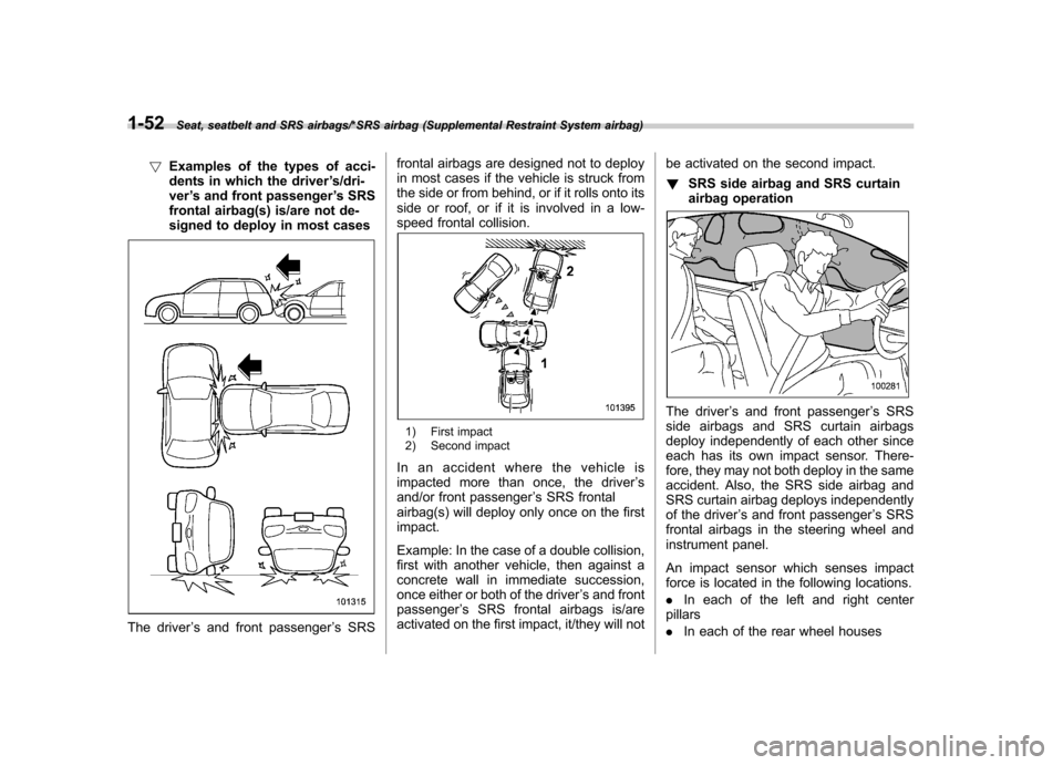 SUBARU IMPREZA WRX 2014 4.G Manual PDF 1-52Seat, seatbelt and SRS airbags/*SRS airbag (Supplemental Restraint System airbag)
!Examples of the types of acci-
dents in which the driver ’s/dri-
ver ’s and front passenger ’s SRS
frontal SUBARU IMPREZA WRX 2014 4.G Manual PDF 1-52Seat, seatbelt and SRS airbags/*SRS airbag (Supplemental Restraint System airbag)
!Examples of the types of acci-
dents in which the driver ’s/dri-
ver ’s and front passenger ’s SRS
frontal