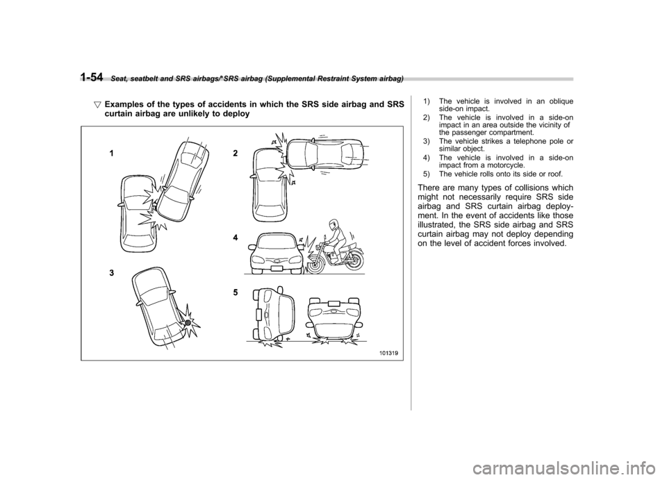 SUBARU IMPREZA WRX 2014 4.G Manual Online 1-54Seat, seatbelt and SRS airbags/*SRS airbag (Supplemental Restraint System airbag)
!Examples of the types of accidents in which the SRS side airbag and SRS 
curtain airbag are unlikely to deploy1) 