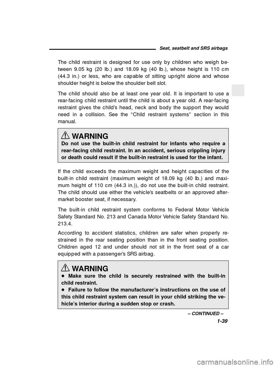 SUBARU LEGACY 2000 3.G Owners Manual Seat, seatbelt and SRS airbags1-39
–
 CONTINUED  –
The c hild  restraint is d esig ned  for use only b y c hi
ld ren who weig h b e-
tween 9.05 kg  (20 lb .) and  18.09 kg  (40 lb .), whose  heig 