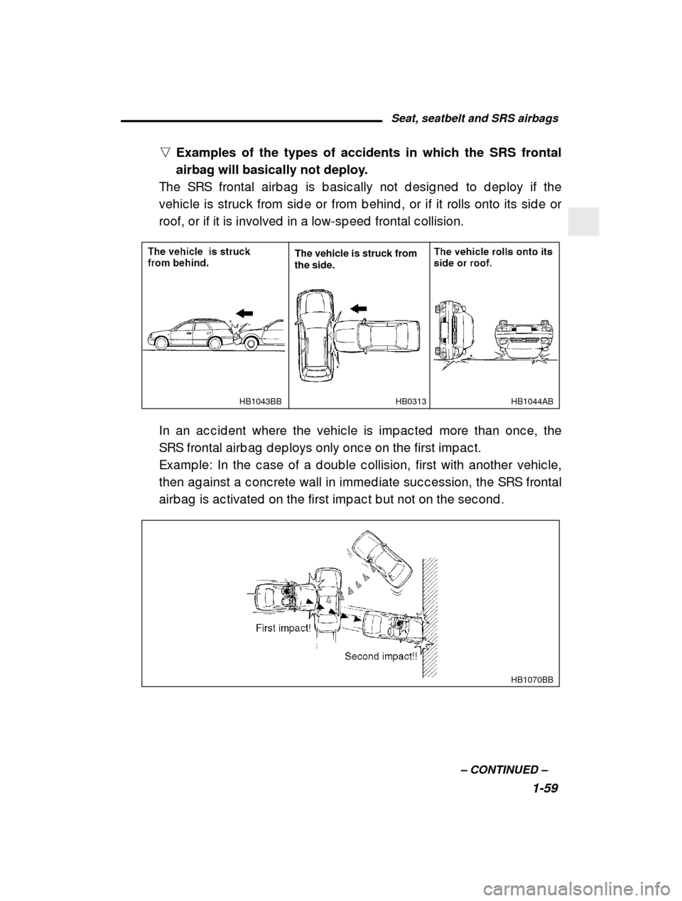 SUBARU LEGACY 2000 3.G Manual PDF Seat, seatbelt and SRS airbags1-59
–
 CONTINUED  –
n
Examples of the types of accidents in which the SRS frontal 
airbag will basically not deploy.
The SRS frontal airb ag  is b asic ally not d es