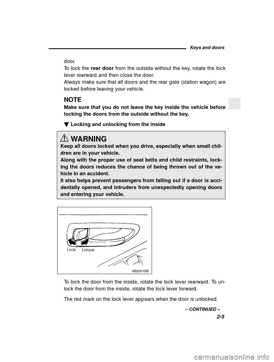 SUBARU LEGACY 2001 3.G Owners Manual Keys and doors2-5
–
 CONTINUED  –
d oor. 
To loc k the 
rear door from the outsid e without the key, rotate the loc k
lever rearward  and  then c lose the d oor.
Always make sure that all d oors a