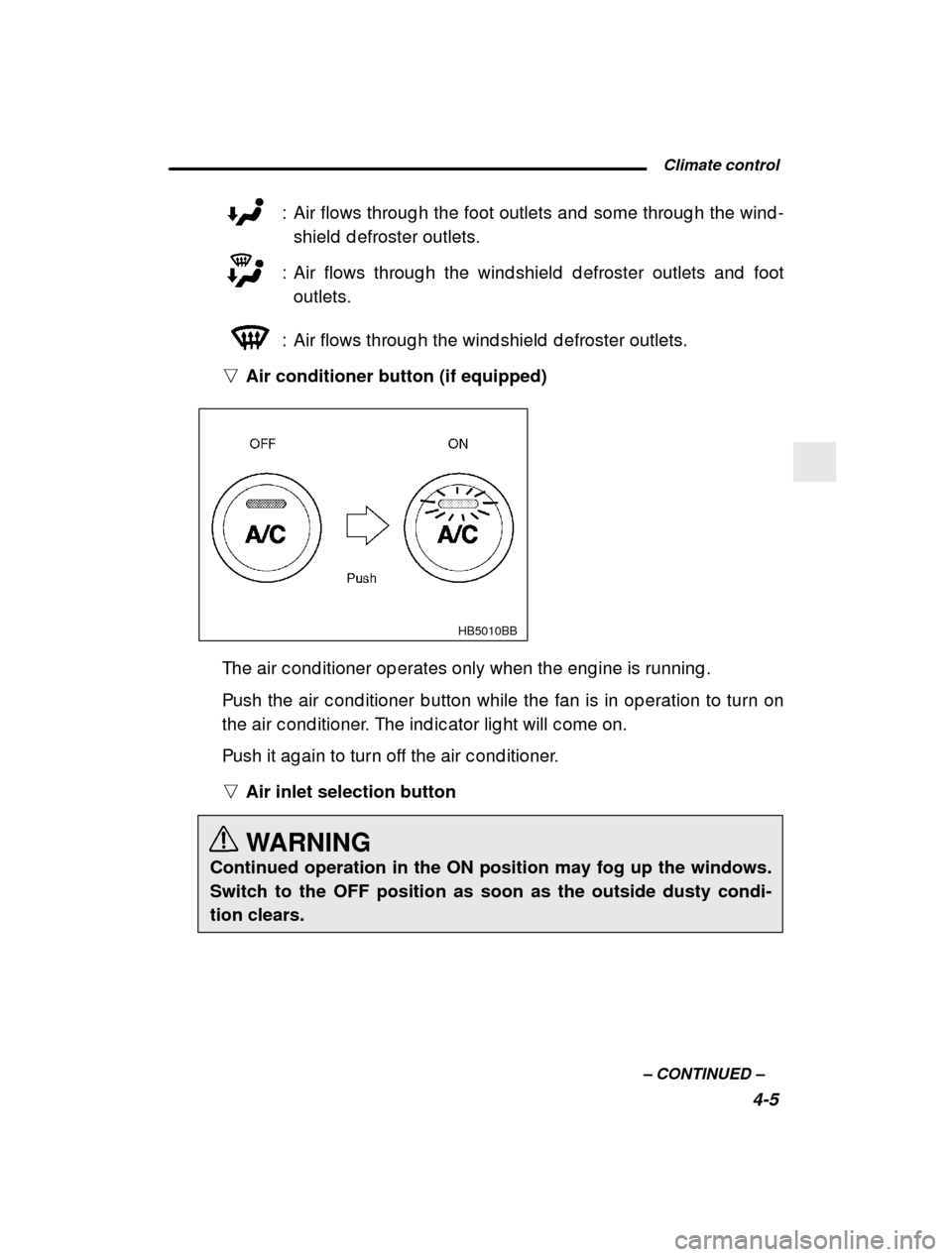 SUBARU LEGACY 2001 3.G Owners Manual  Climate control4-5
–
 CONTINUED  –
: Air flows throug h the foot outlets and  some throug
h the wind -
shield  d efroster outlets.
: Air flows throug h the wind shield  d efroster outlets  and  f