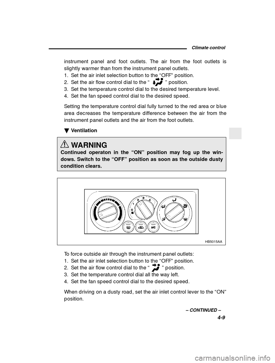 SUBARU LEGACY 2001 3.G Owners Manual  Climate control4-9
–
 CONTINUED  –
instrument p anel and  foot outlets. The air from the
 foot outlets is
slig htly warmer than from the instrument p anel outl ets.
1. Set the air inlet selec tio