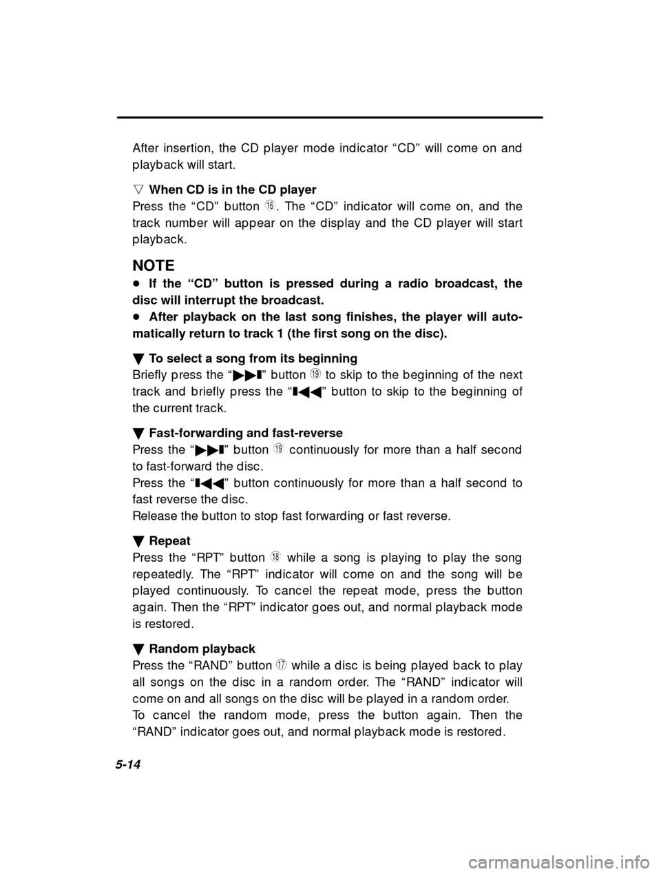 SUBARU LEGACY 2001 3.G Owners Manual 5-14After insertion, the CD p layer mod e ind ic ator 
“CD ” will c ome on and
p layb ac k will start. n When CD is in the CD player
Press the  “CD ” b utton 
U. The  “CD ” ind ic ator wil