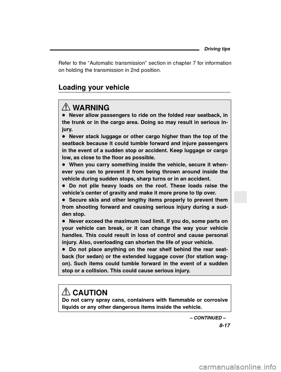 SUBARU LEGACY 2001 3.G Owners Manual  Driving tips8-17
–
 CONTINUED  –
Refer to the 
“Automatic  transmission ” sec tion in c hap ter 7 for information
on hold ing  the transmission in 2nd  p osition.
Loading your vehicle
WARNING